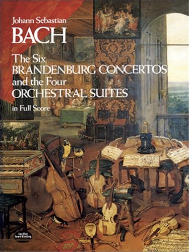 J.S. Bach The Six Brandenburg Concertos And The Four Orchestral Suite: And the 4 Orchestral Suites in Full Score (Dover Orchestral Scores) von Dover Publications